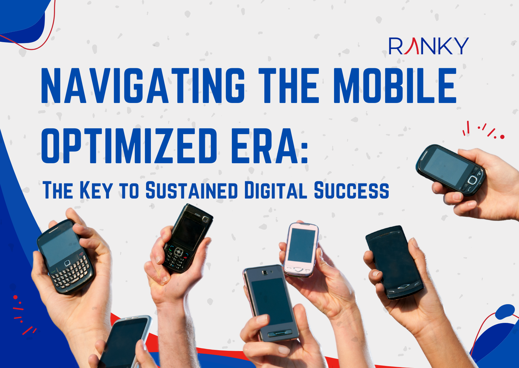 Navigating the Mobile Optimized Era: The Key to Sustained Digital Success
