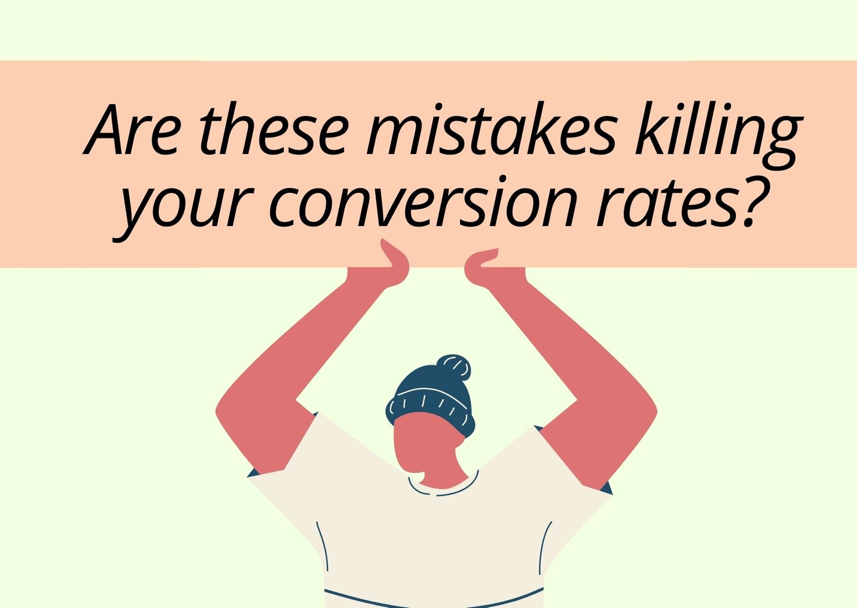 Are These Mistakes Killing Your Conversion Rates?