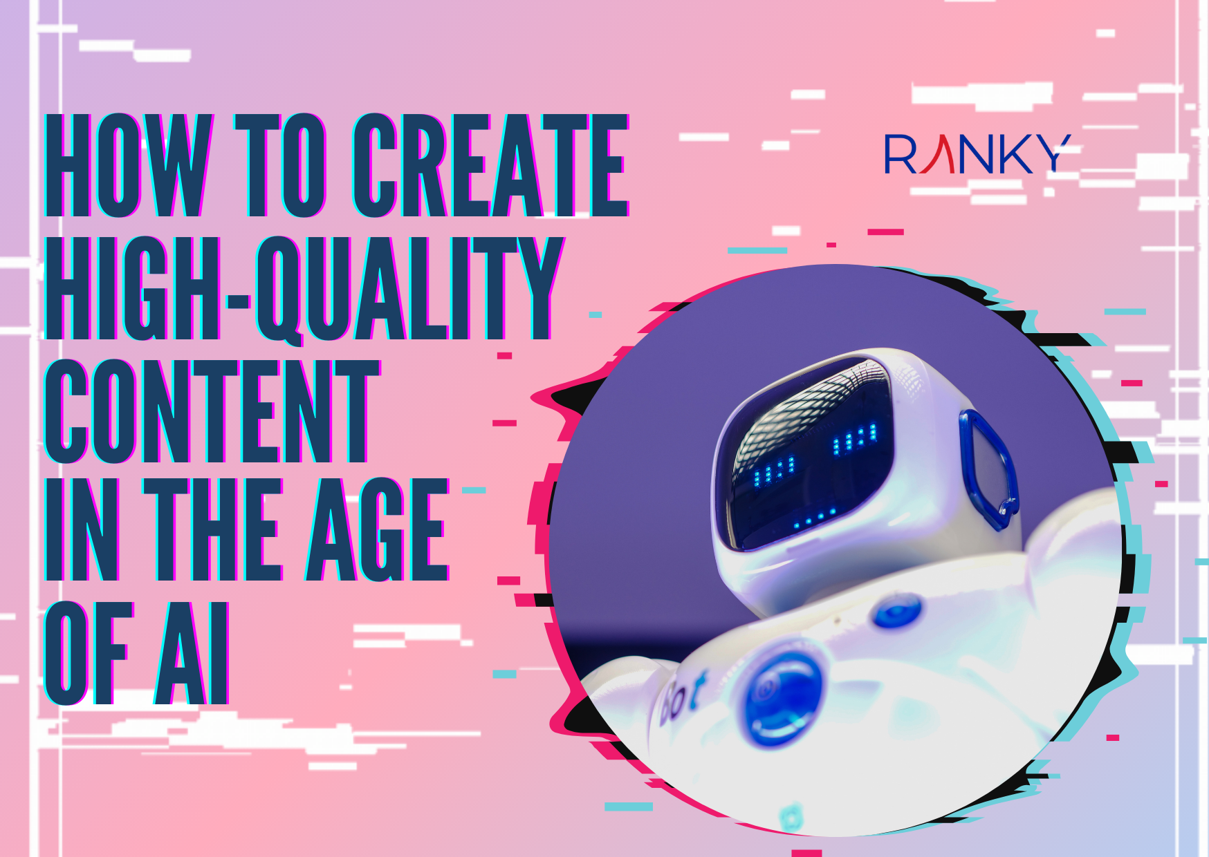 How To Create High-Quality Content In the Age of AI