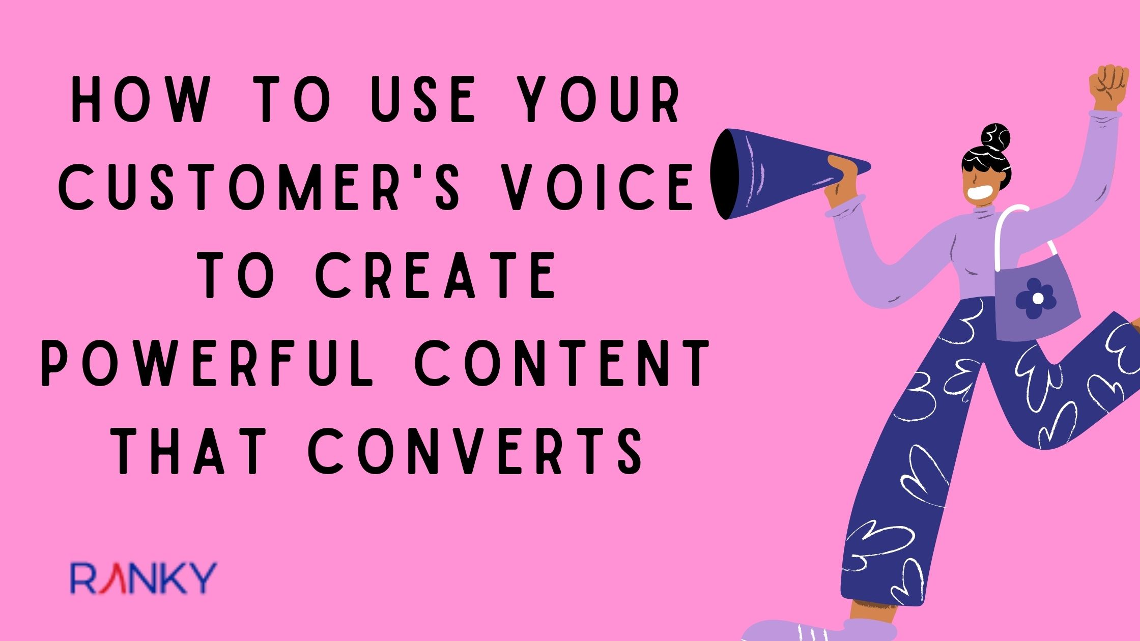How to Use Your Customer's Voice to Create Powerful Content That Converts