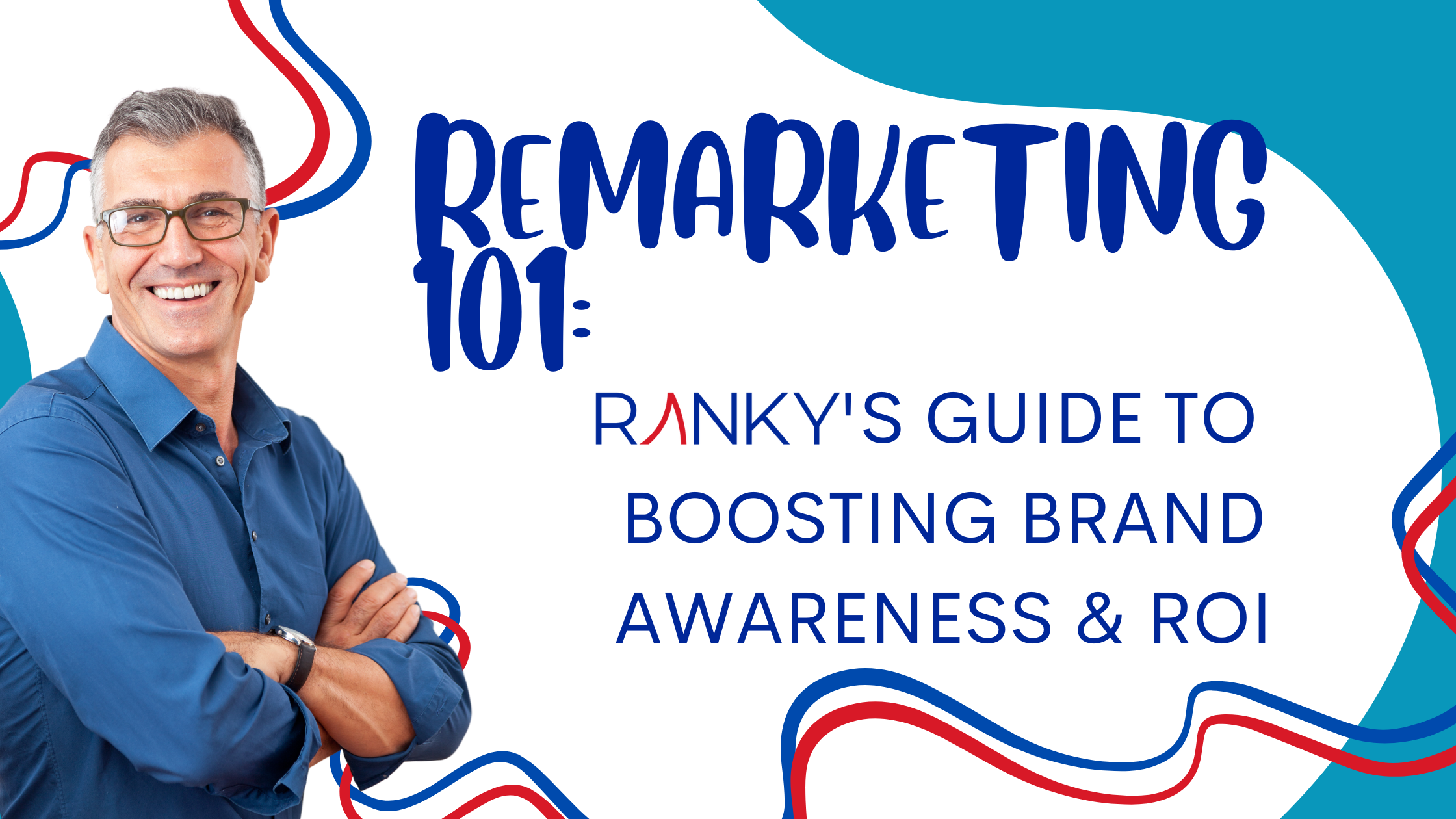 Remarketing 101: Complete Guide to Boosting Your Brand Awareness & ROI