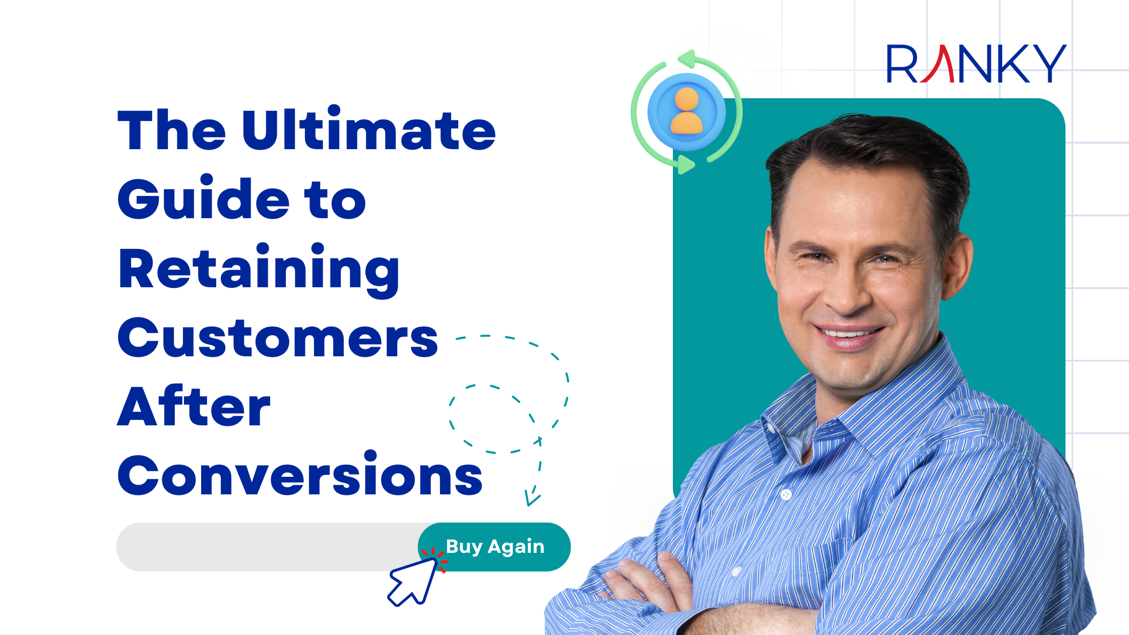 The Ultimate Guide to Retaining Customers After Conversions