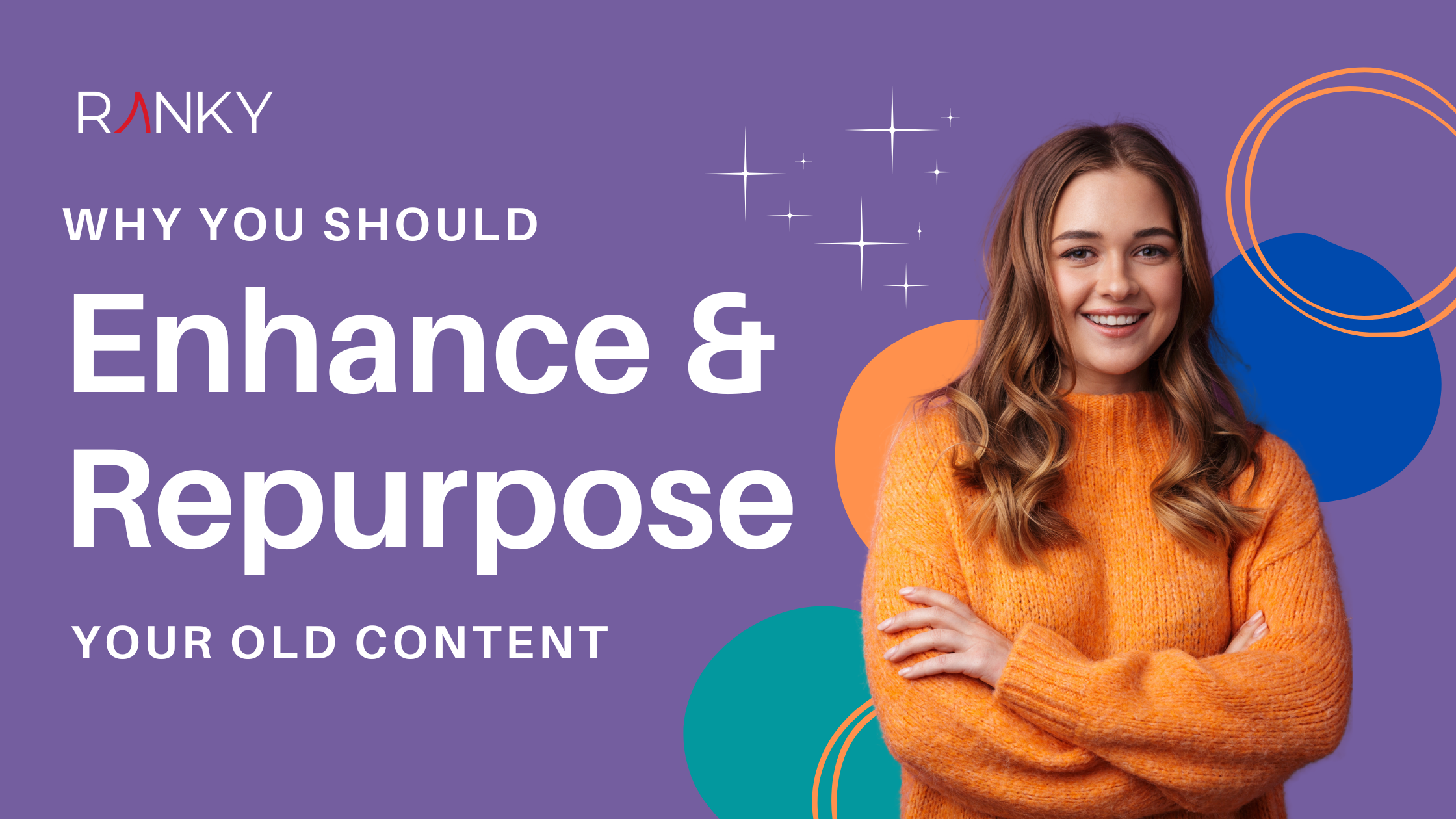 Why You Should Enhance and Repurpose Your Old Content