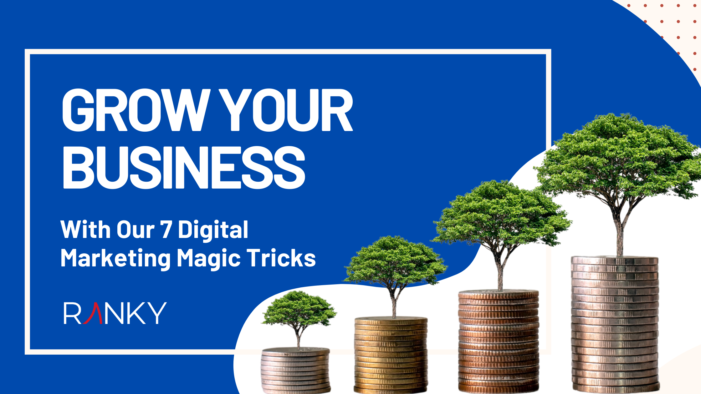 7 Digital Marketing Magic Tricks to Grow Your Business