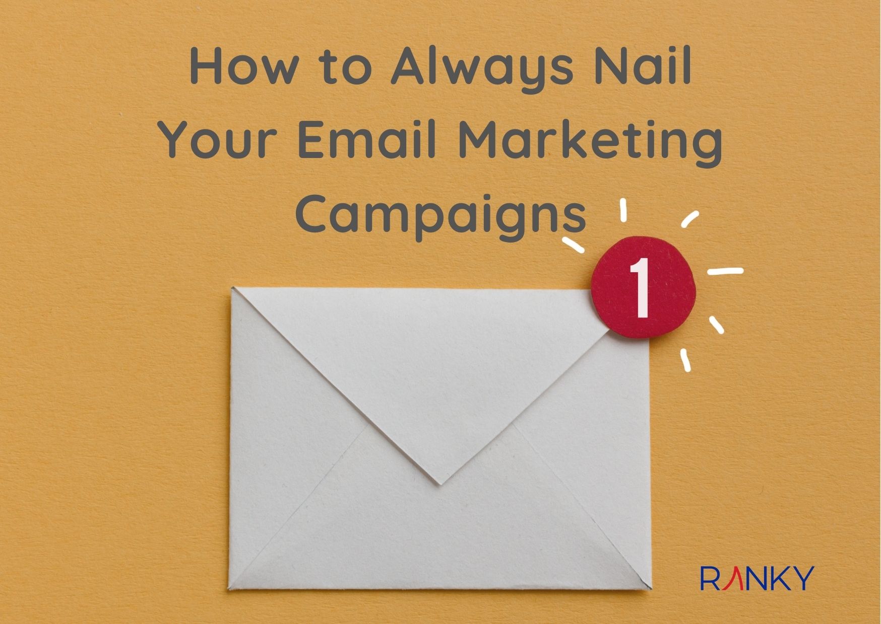 How to Always Nail Your Email Marketing Campaigns