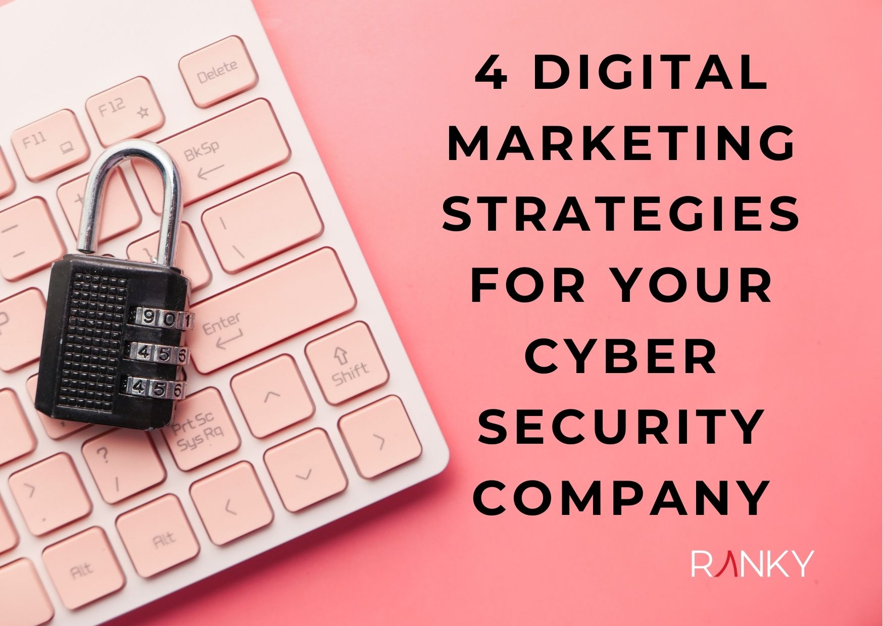 4 Digital Marketing Strategies for Your Cybersecurity Company
